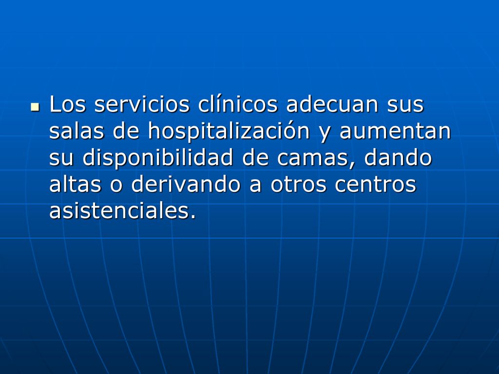 Los servicios clínicos adecuan sus salas de hospitalización y aumentan su disponibilidad de camas, dando altas o derivando a otros centros asistenciales.