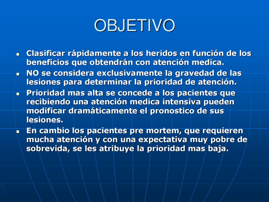 OBJETIVO Clasificar rápidamente a los heridos en función de los beneficios que obtendrán con atención medica.