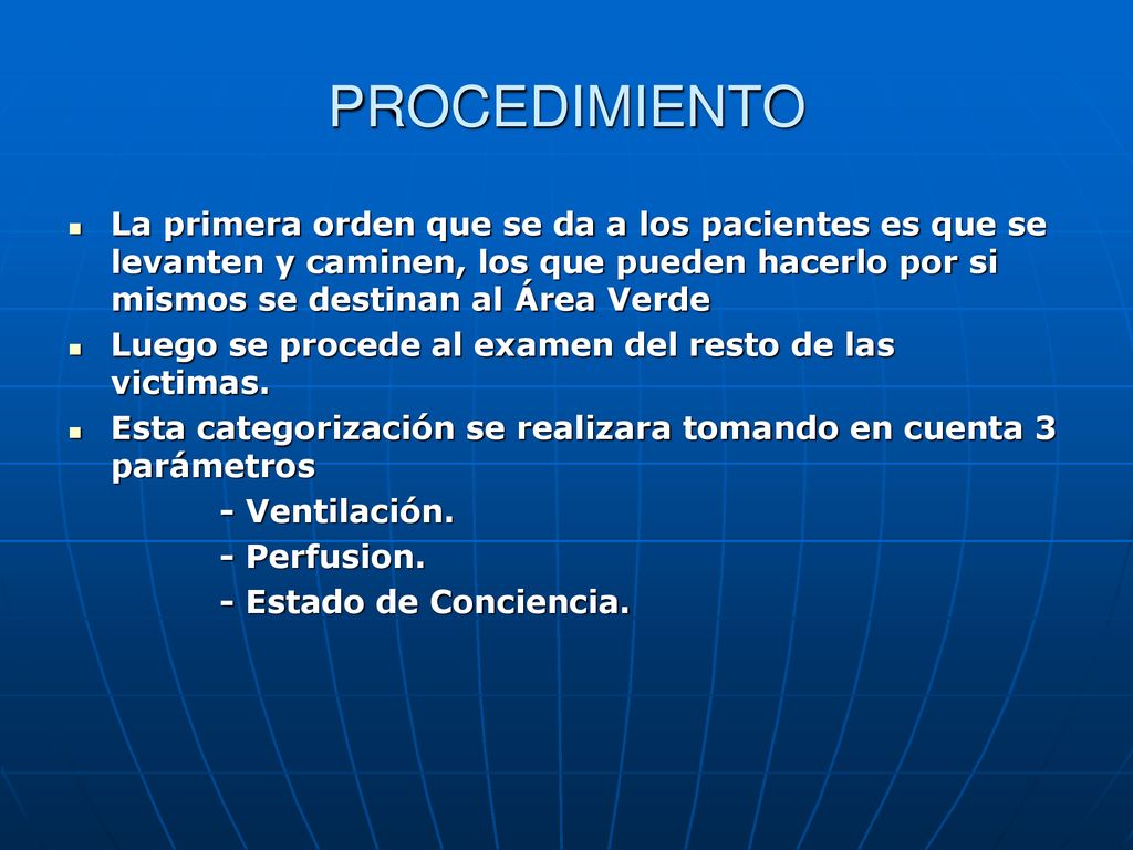 PROCEDIMIENTO La primera orden que se da a los pacientes es que se levanten y caminen, los que pueden hacerlo por si mismos se destinan al Área Verde.