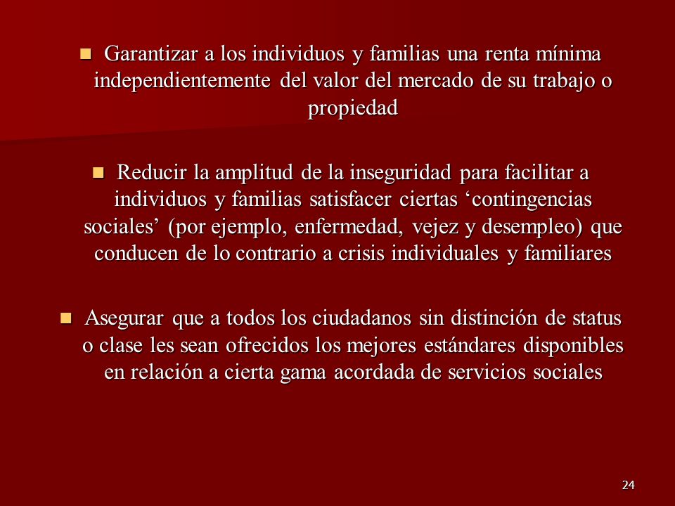 Garantizar a los individuos y familias una renta mínima independientemente del valor del mercado de su trabajo o propiedad