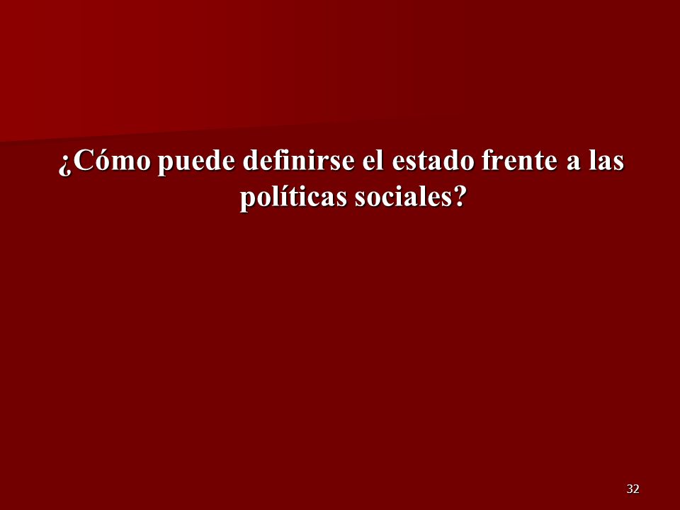 ¿Cómo puede definirse el estado frente a las políticas sociales