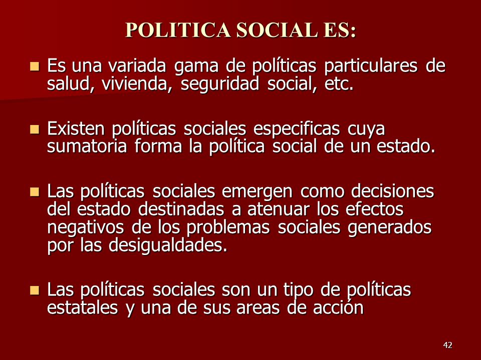 POLITICA SOCIAL ES: Es una variada gama de políticas particulares de salud, vivienda, seguridad social, etc.