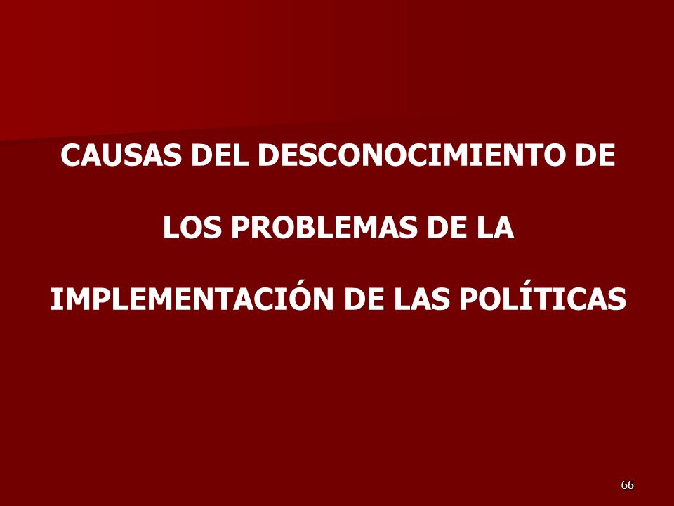 CAUSAS DEL DESCONOCIMIENTO DE LOS PROBLEMAS DE LA IMPLEMENTACIÓN DE LAS POLÍTICAS