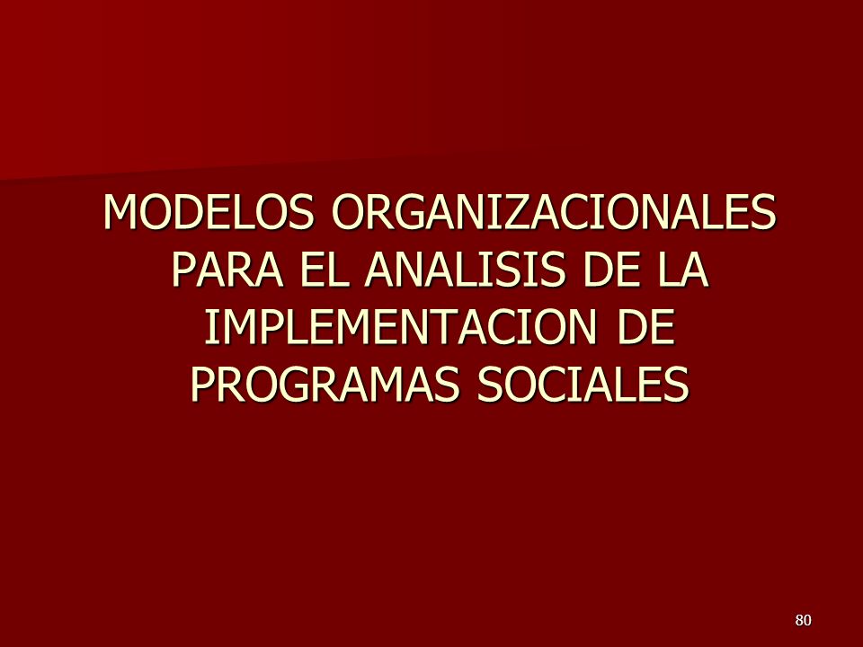 MODELOS ORGANIZACIONALES PARA EL ANALISIS DE LA IMPLEMENTACION DE PROGRAMAS SOCIALES