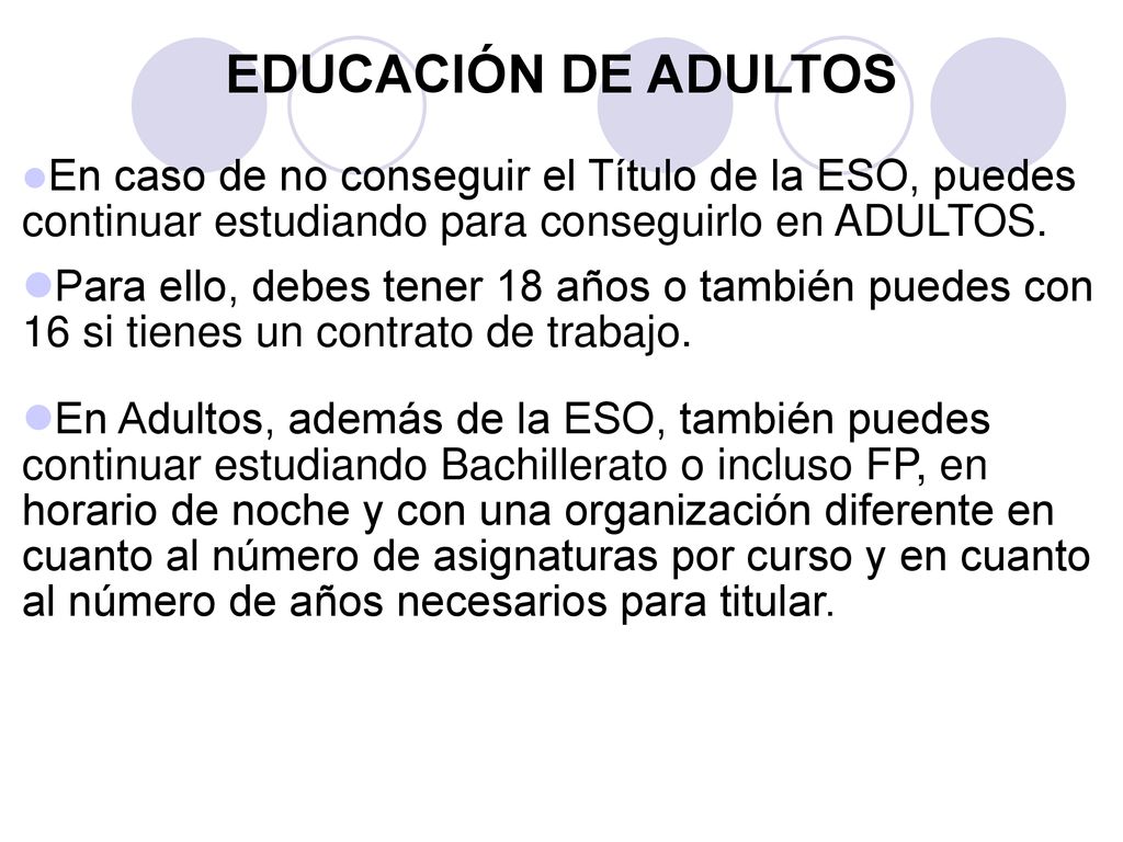 EDUCACIÓN DE ADULTOS En caso de no conseguir el Título de la ESO, puedes continuar estudiando para conseguirlo en ADULTOS.