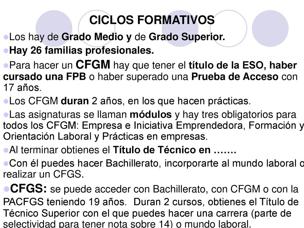 CICLOS FORMATIVOS Los hay de Grado Medio y de Grado Superior. Hay 26 familias profesionales.