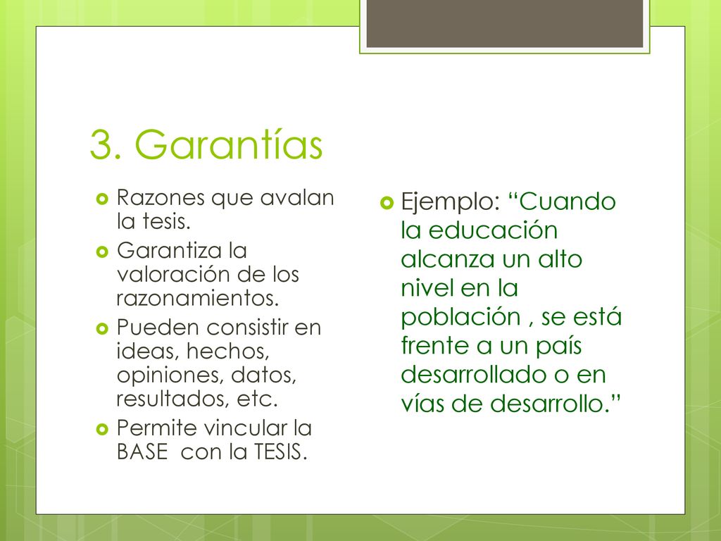 3. Garantías Razones que avalan la tesis. Garantiza la valoración de los razonamientos.