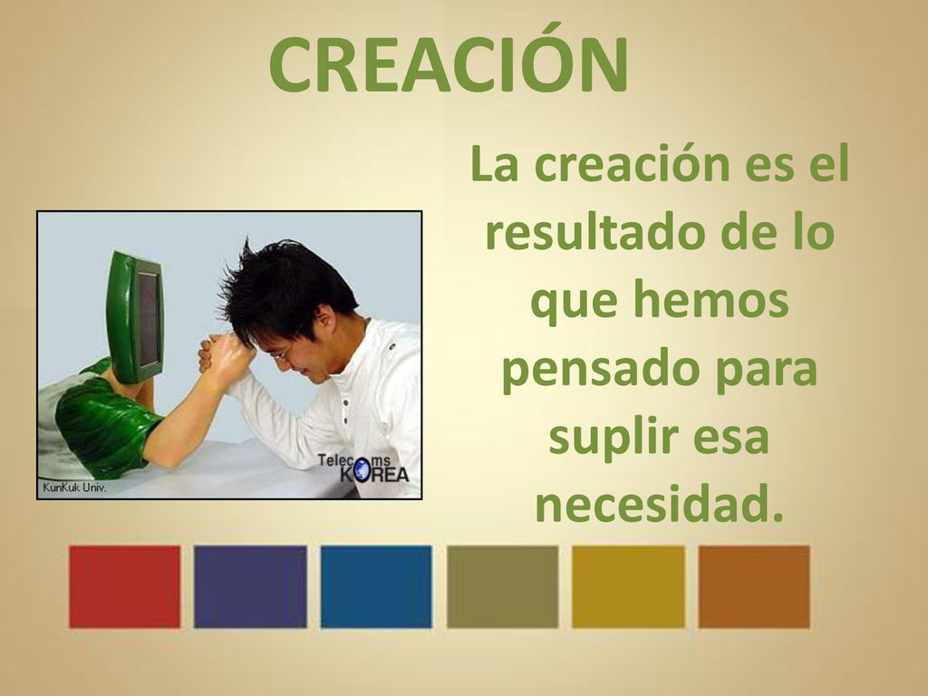 CREACIÓN La creación es el resultado de lo que hemos pensado para suplir esa necesidad.
