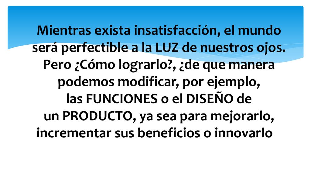 Mientras exista insatisfacción, el mundo será perfectible a la LUZ de nuestros ojos.