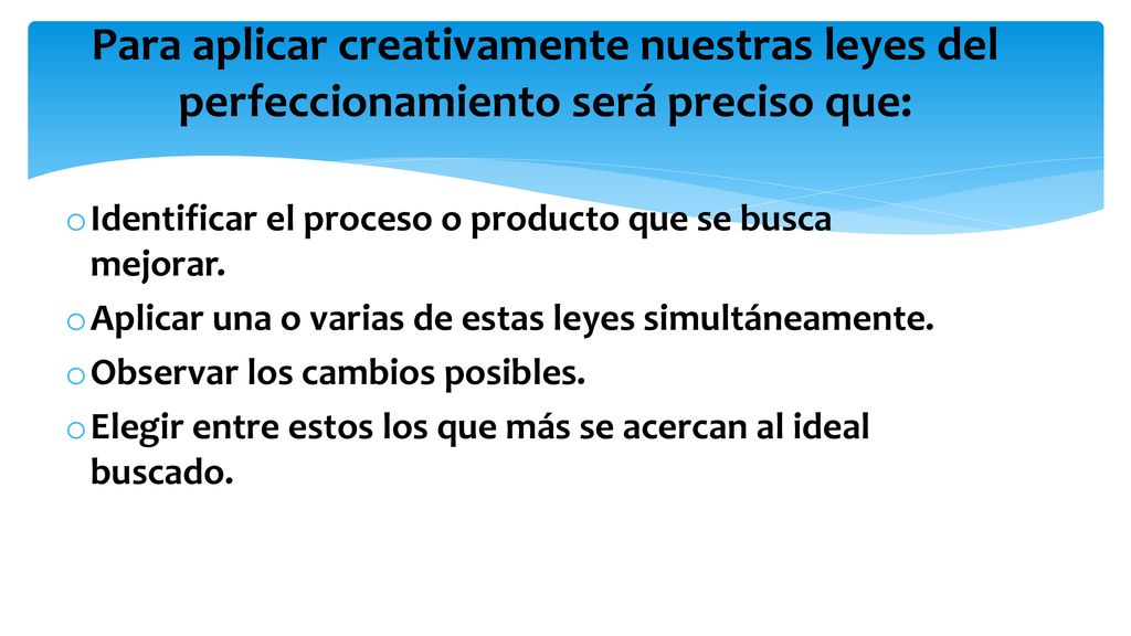 Para aplicar creativamente nuestras leyes del perfeccionamiento será preciso que: