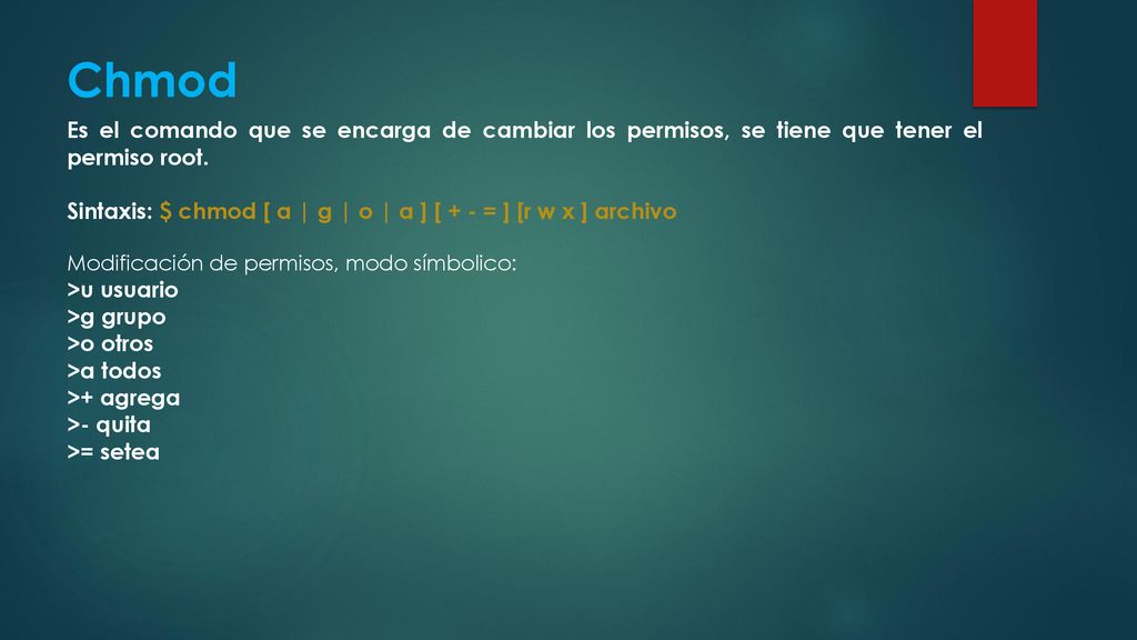 Chmod Es el comando que se encarga de cambiar los permisos, se tiene que tener el permiso root.