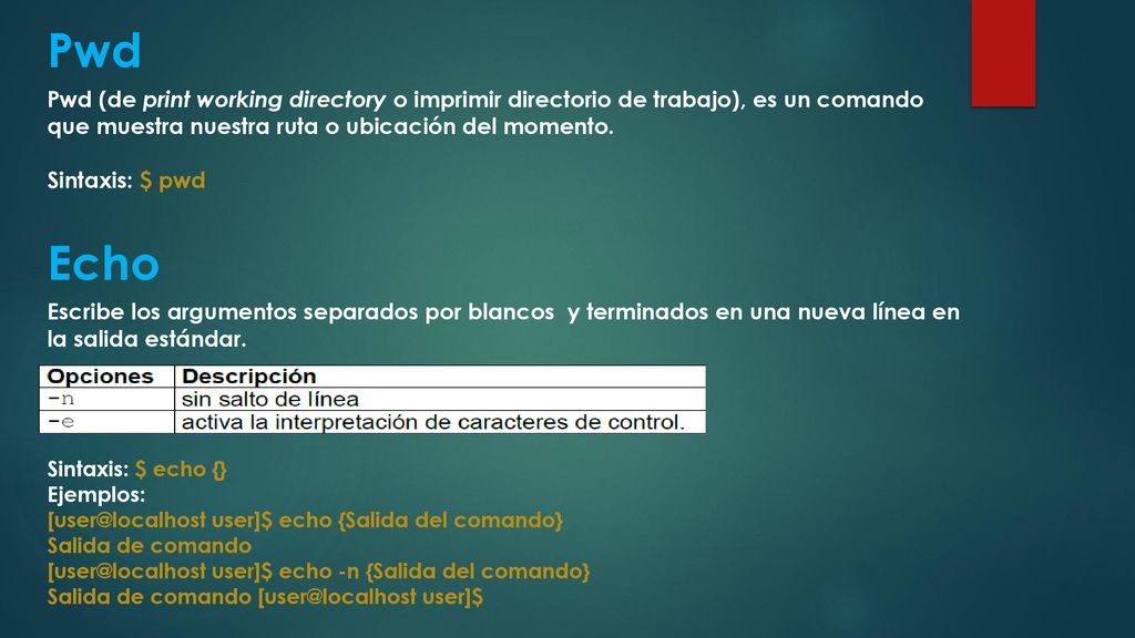 Pwd Pwd (de print working directory o imprimir directorio de trabajo), es un comando que muestra nuestra ruta o ubicación del momento.