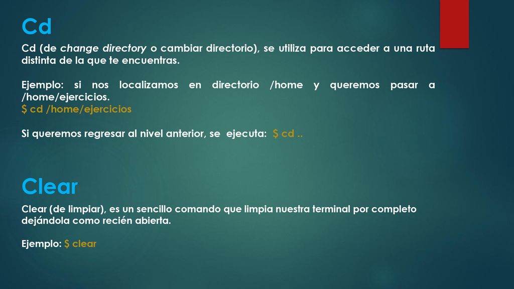 Cd Cd (de change directory o cambiar directorio), se utiliza para acceder a una ruta distinta de la que te encuentras.
