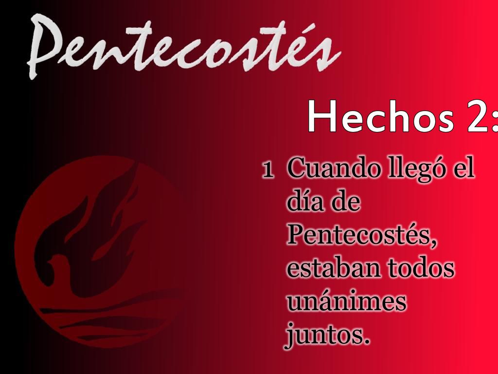 Hechos 2:1 1 Cuando llegó el día de Pentecostés, estaban todos unánimes juntos.