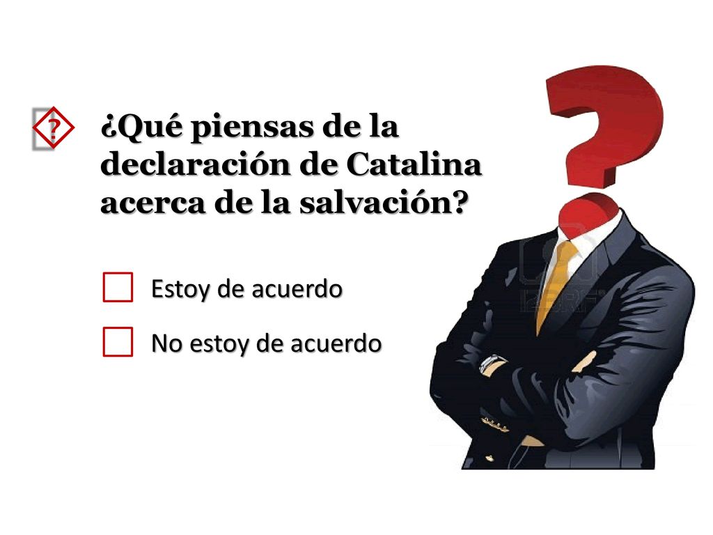 ´ ¿Qué piensas de la declaración de Catalina acerca de la salvación