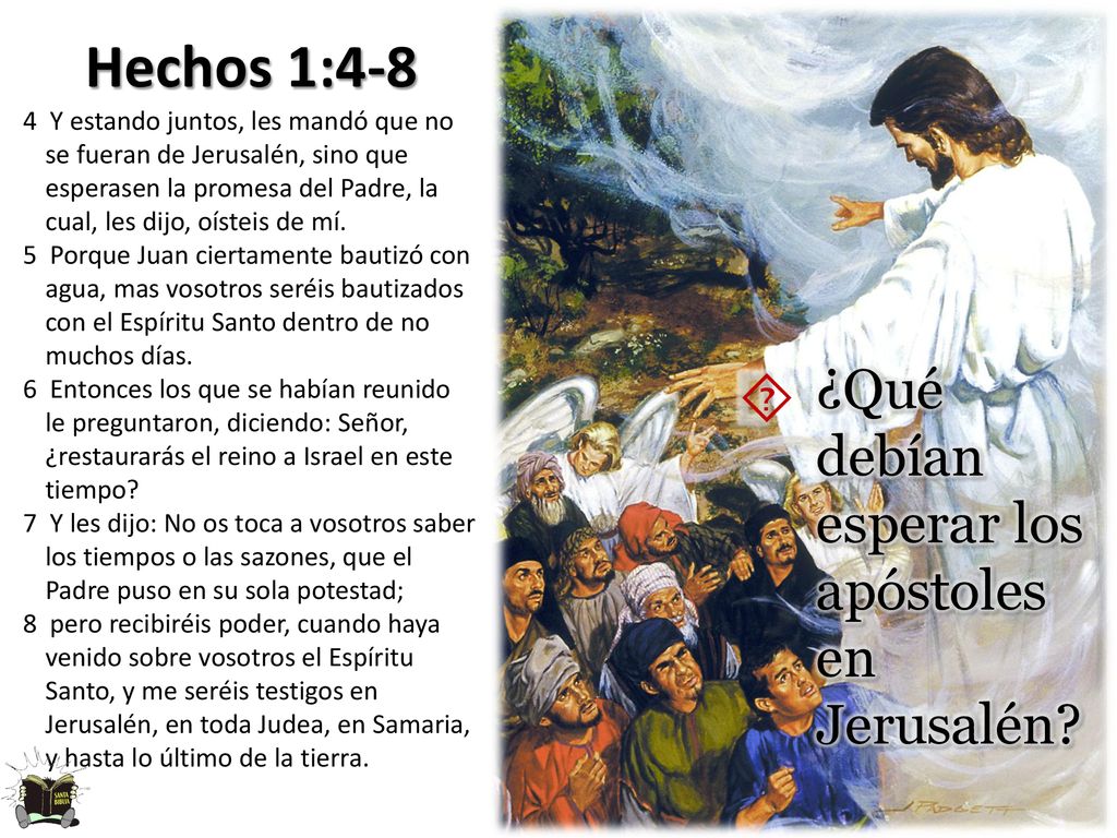 ´ Hechos 1:4-8 ¿Qué debían esperar los apóstoles en Jerusalén