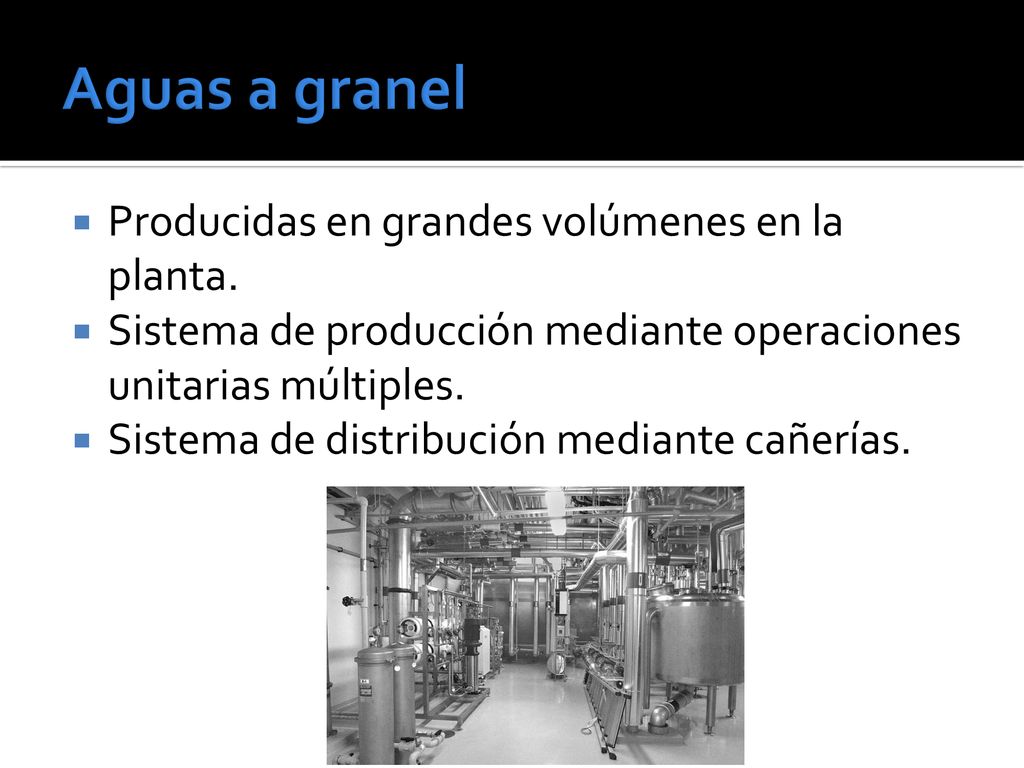 Aguas a granel Producidas en grandes volúmenes en la planta.