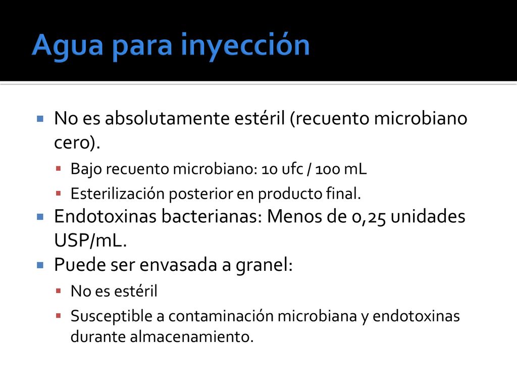 Agua para inyección No es absolutamente estéril (recuento microbiano cero). Bajo recuento microbiano: 10 ufc / 100 mL.