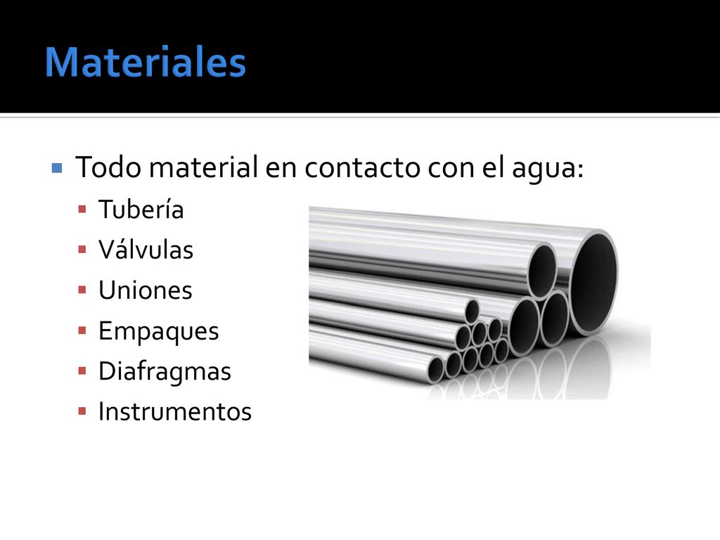 Materiales Todo material en contacto con el agua: Tubería Válvulas