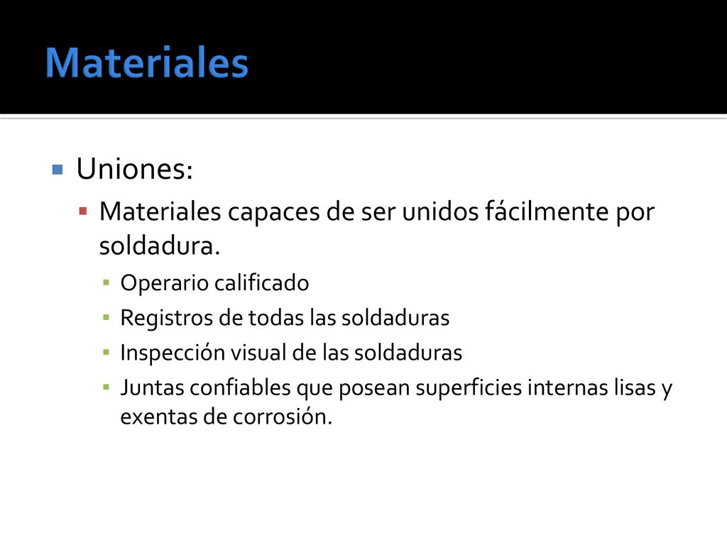 Materiales Uniones: Materiales capaces de ser unidos fácilmente por soldadura. Operario calificado.