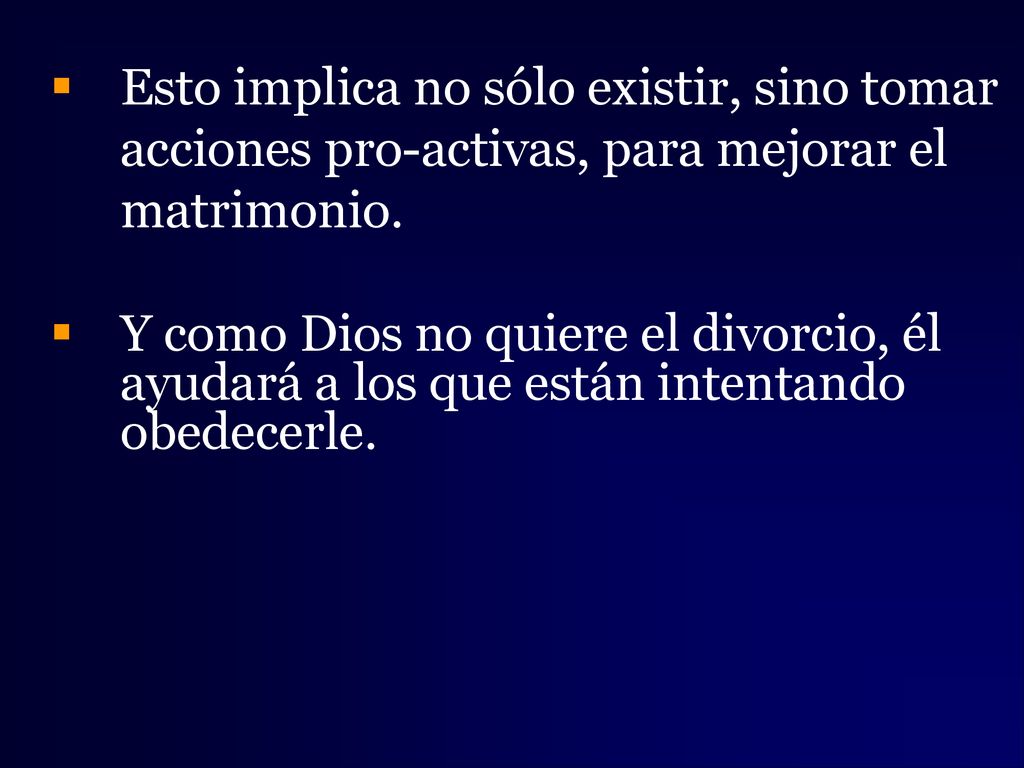 Esto implica no sólo existir, sino tomar acciones pro-activas, para mejorar el matrimonio.