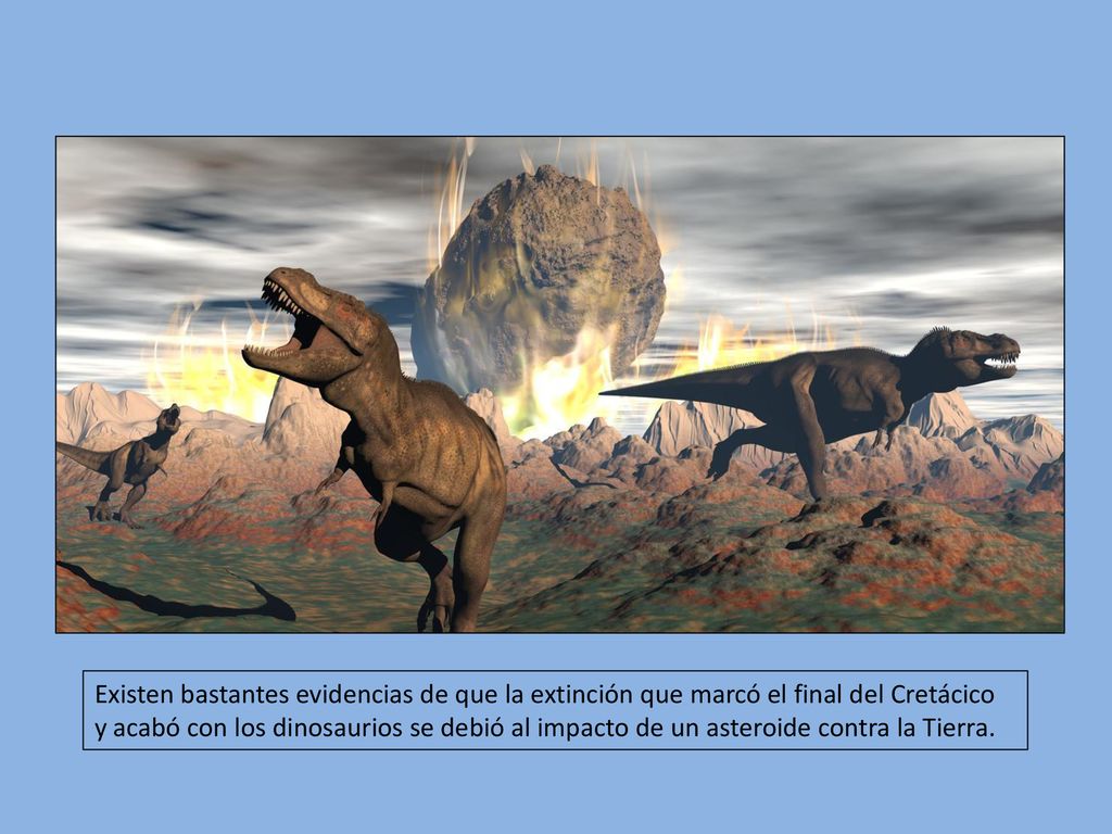 Existen bastantes evidencias de que la extinción que marcó el final del Cretácico