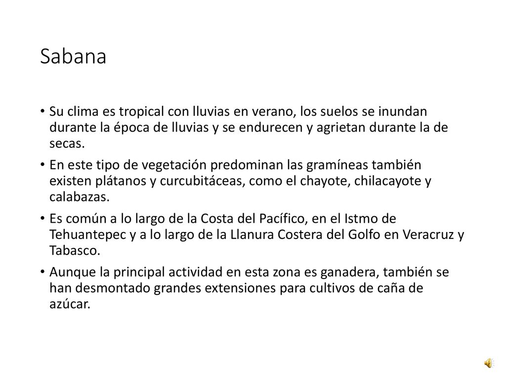 Sabana Su clima es tropical con lluvias en verano, los suelos se inundan durante la época de lluvias y se endurecen y agrietan durante la de secas.