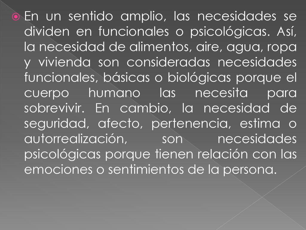En un sentido amplio, las necesidades se dividen en funcionales o psicológicas.