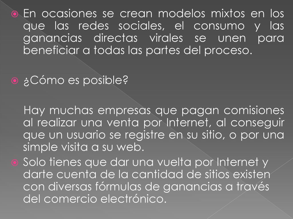 En ocasiones se crean modelos mixtos en los que las redes sociales, el consumo y las ganancias directas virales se unen para beneficiar a todas las partes del proceso.