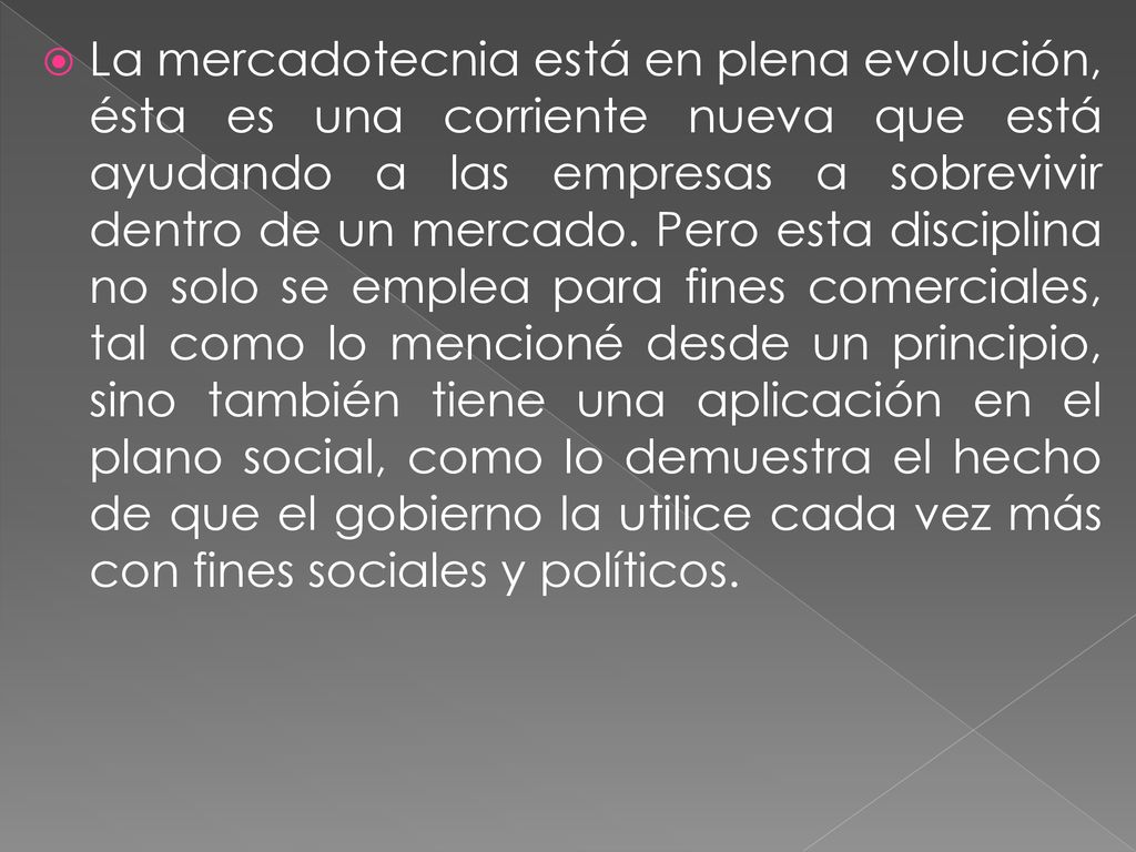 La mercadotecnia está en plena evolución, ésta es una corriente nueva que está ayudando a las empresas a sobrevivir dentro de un mercado.