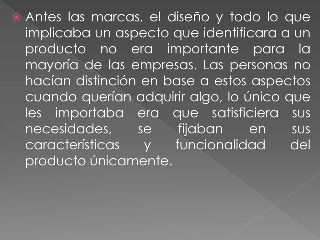 Antes las marcas, el diseño y todo lo que implicaba un aspecto que identificara a un producto no era importante para la mayoría de las empresas.