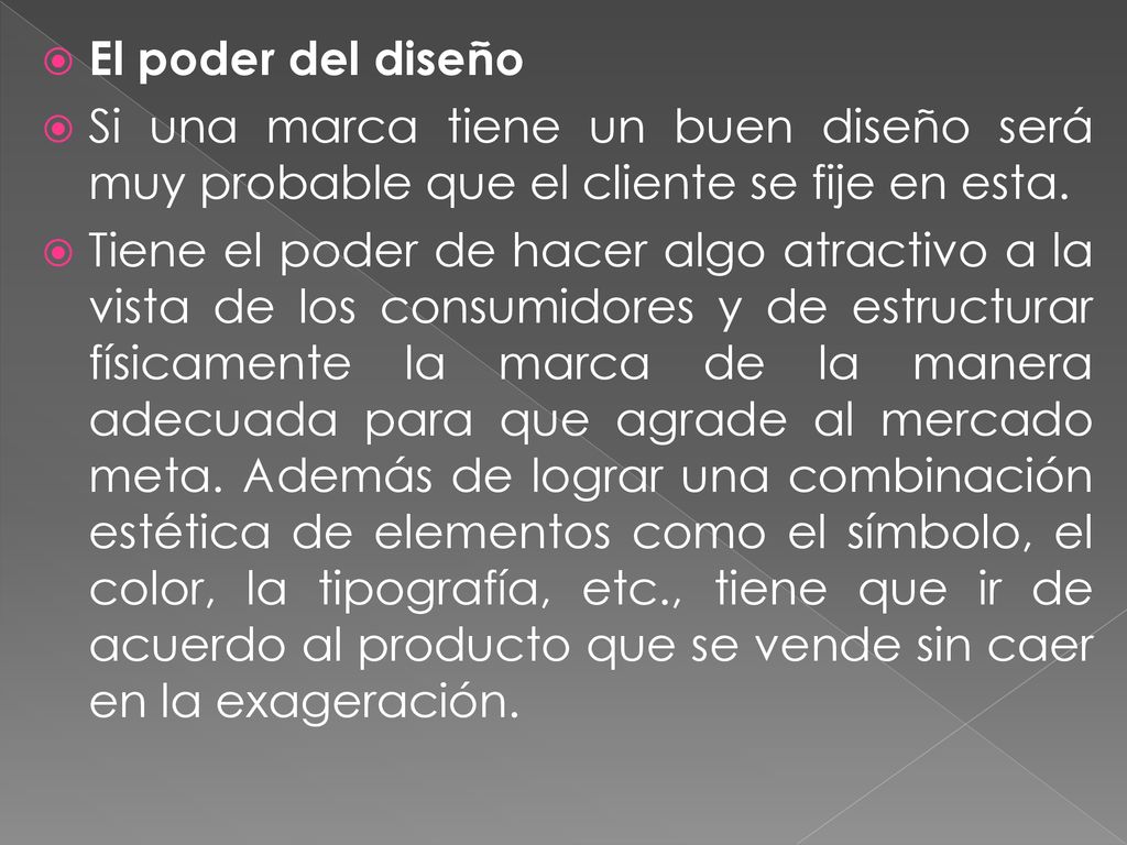 El poder del diseño Si una marca tiene un buen diseño será muy probable que el cliente se fije en esta.