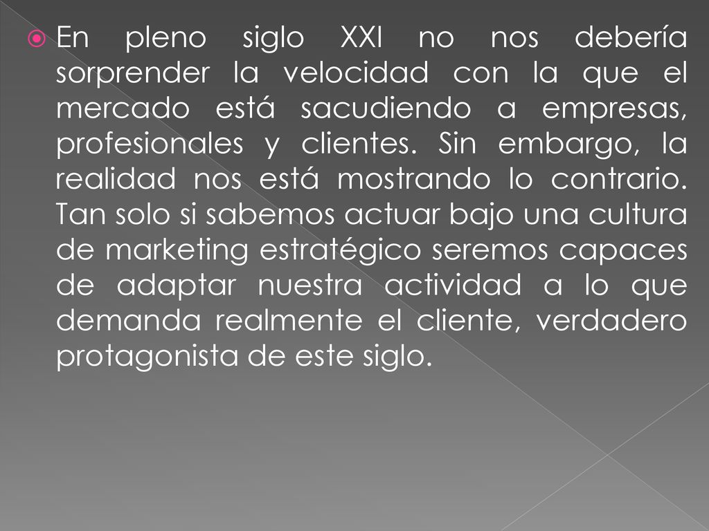 En pleno siglo XXI no nos debería sorprender la velocidad con la que el mercado está sacudiendo a empresas, profesionales y clientes.