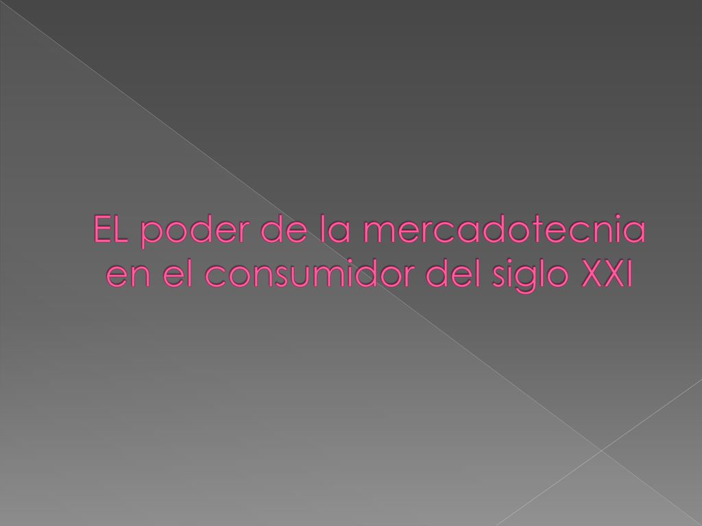 EL poder de la mercadotecnia en el consumidor del siglo XXI