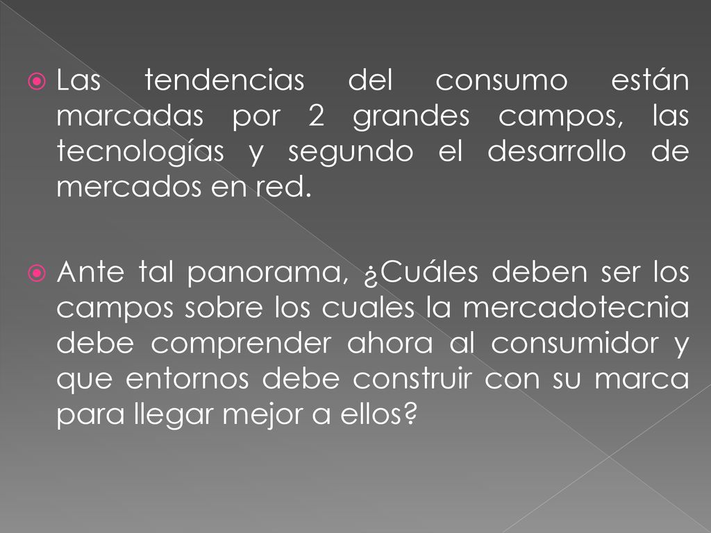 Las tendencias del consumo están marcadas por 2 grandes campos, las tecnologías y segundo el desarrollo de mercados en red.