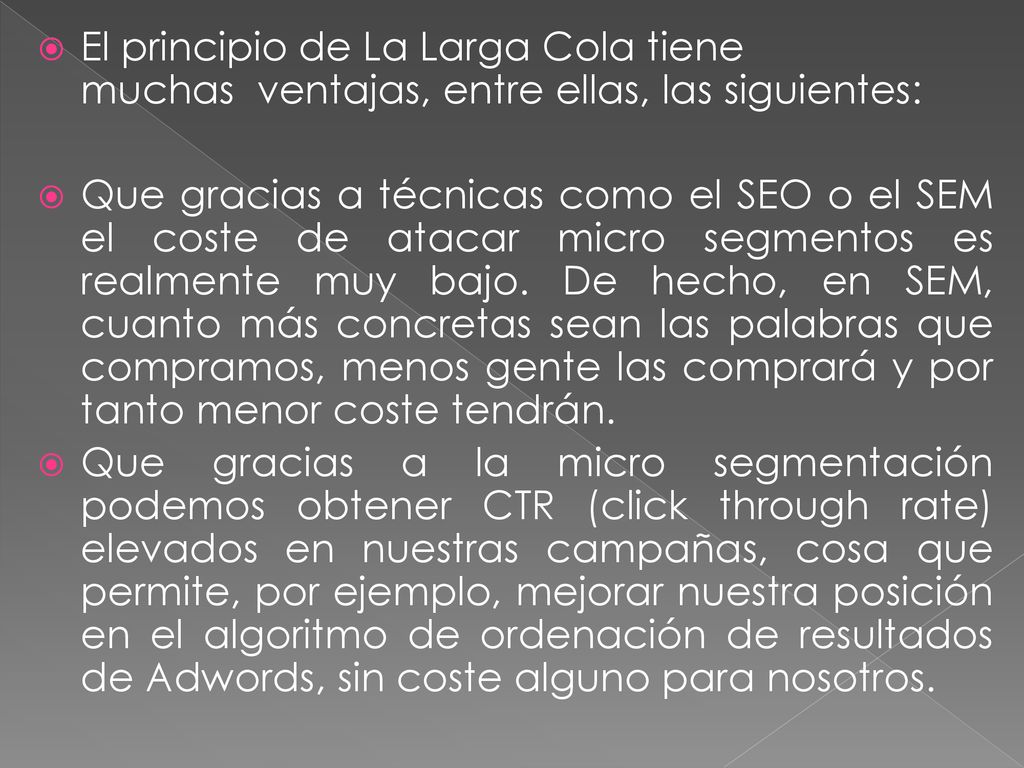 El principio de La Larga Cola tiene muchas ventajas, entre ellas, las siguientes: