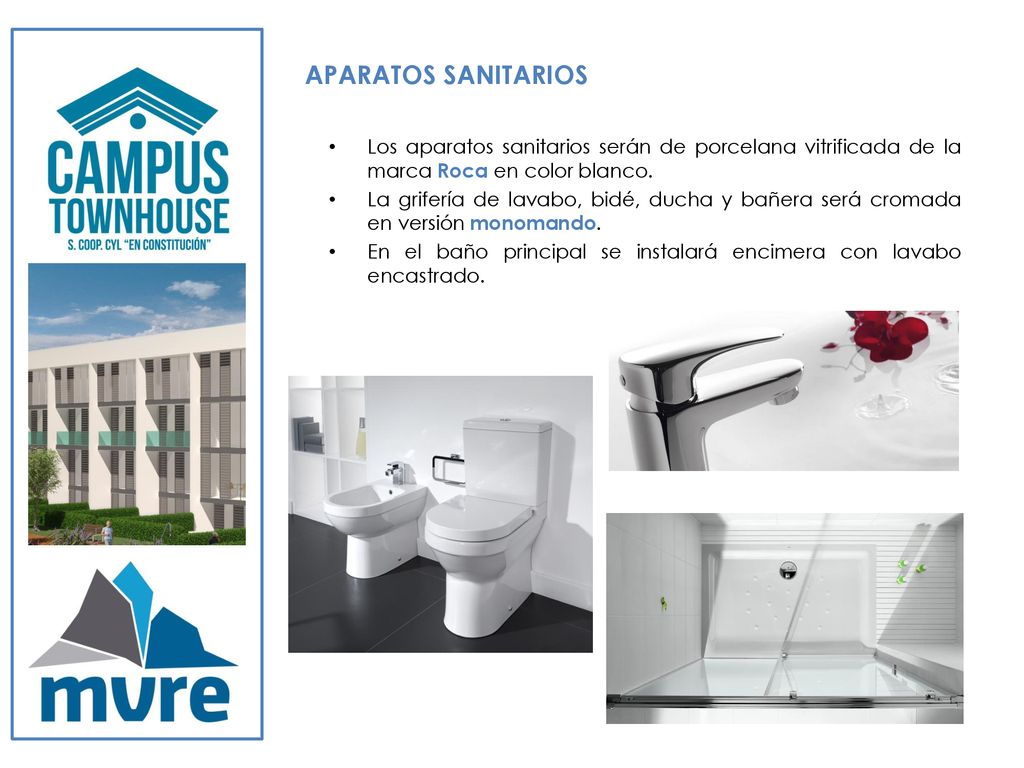 APARATOS SANITARIOS Los aparatos sanitarios serán de porcelana vitrificada de la marca Roca en color blanco.