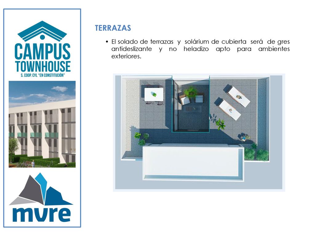 TERRAZAS • El solado de terrazas y solárium de cubierta será de gres antideslizante y no heladizo apto para ambientes exteriores.
