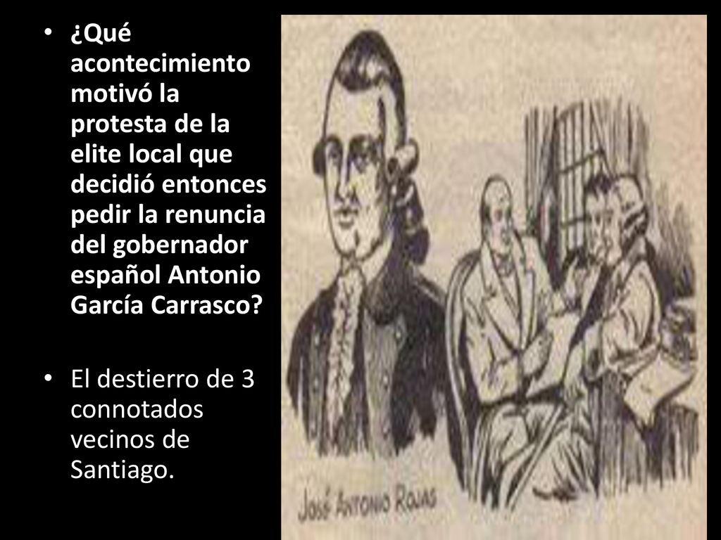 ¿Qué acontecimiento motivó la protesta de la elite local que decidió entonces pedir la renuncia del gobernador español Antonio García Carrasco