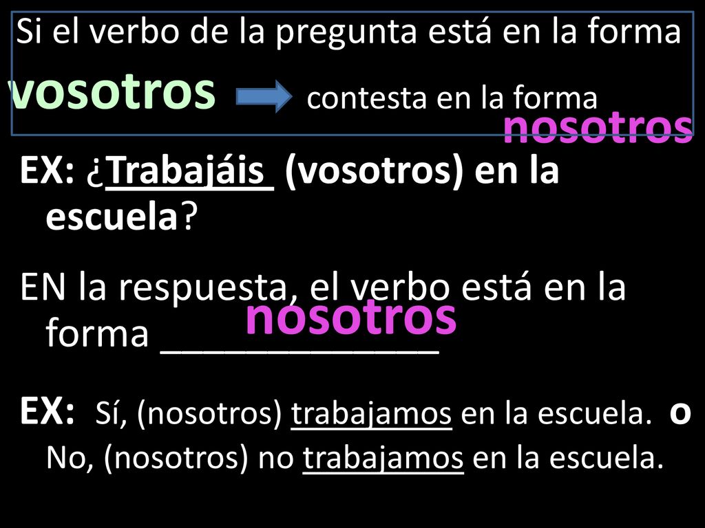 Si el verbo de la pregunta está en la forma vosotros