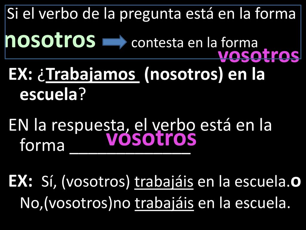 Si el verbo de la pregunta está en la forma nosotros