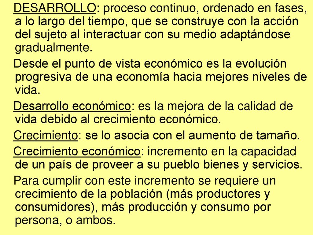 DESARROLLO: proceso continuo, ordenado en fases, a lo largo del tiempo, que se construye con la acción del sujeto al interactuar con su medio adaptándose gradualmente.