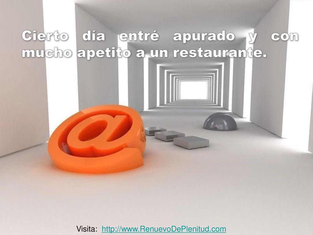 Cierto día entré apurado y con mucho apetito a un restaurante.