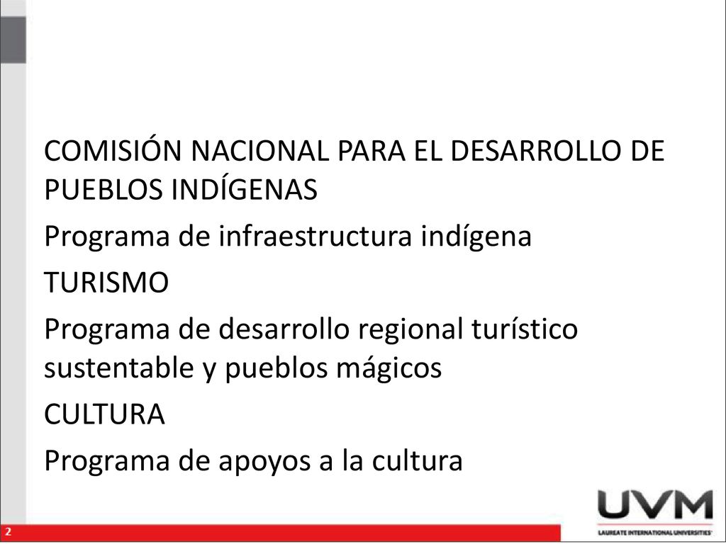 COMISIÓN NACIONAL PARA EL DESARROLLO DE PUEBLOS INDÍGENAS Programa de infraestructura indígena TURISMO Programa de desarrollo regional turístico sustentable y pueblos mágicos CULTURA Programa de apoyos a la cultura