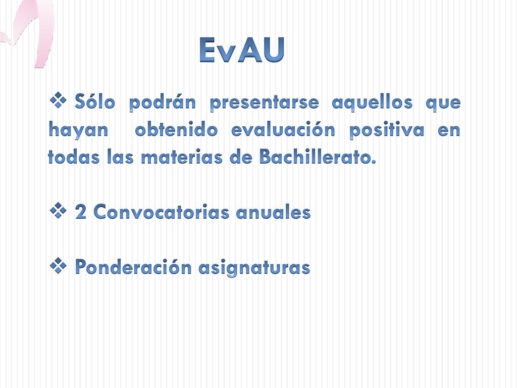 EvAU Sólo podrán presentarse aquellos que hayan obtenido evaluación positiva en todas las materias de Bachillerato.