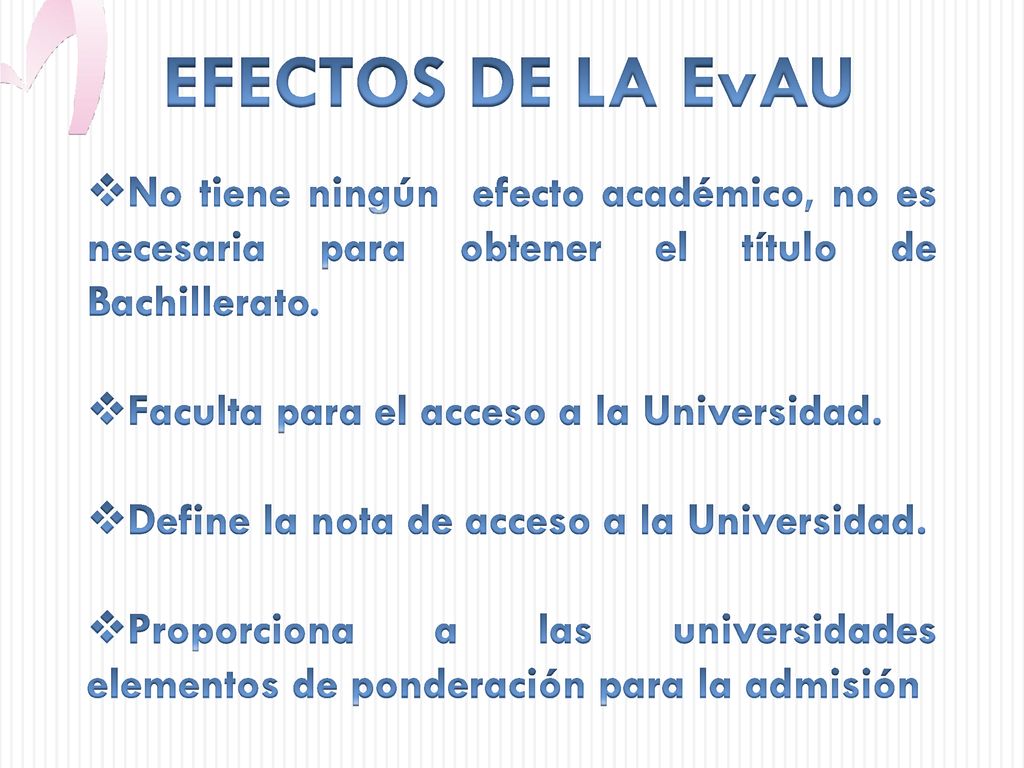 EFECTOS DE LA EvAU No tiene ningún efecto académico, no es necesaria para obtener el título de Bachillerato.
