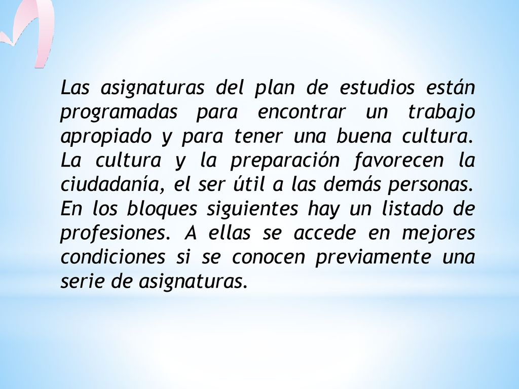 Las asignaturas del plan de estudios están programadas para encontrar un trabajo apropiado y para tener una buena cultura.