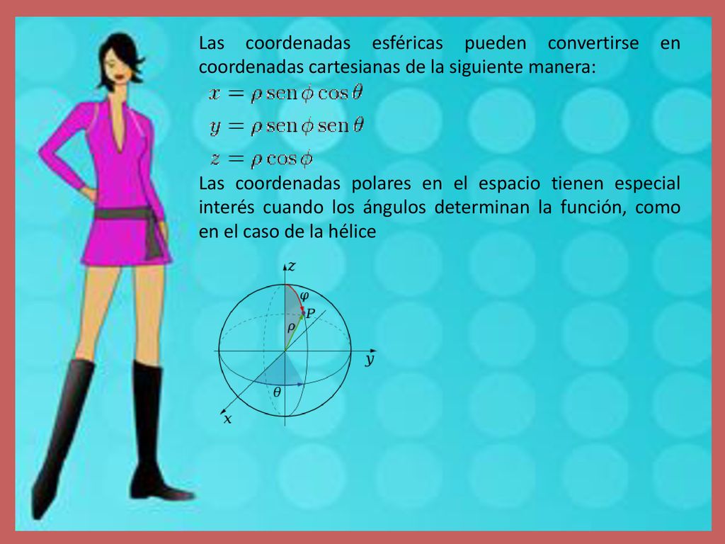 Las coordenadas esféricas pueden convertirse en coordenadas cartesianas de la siguiente manera: