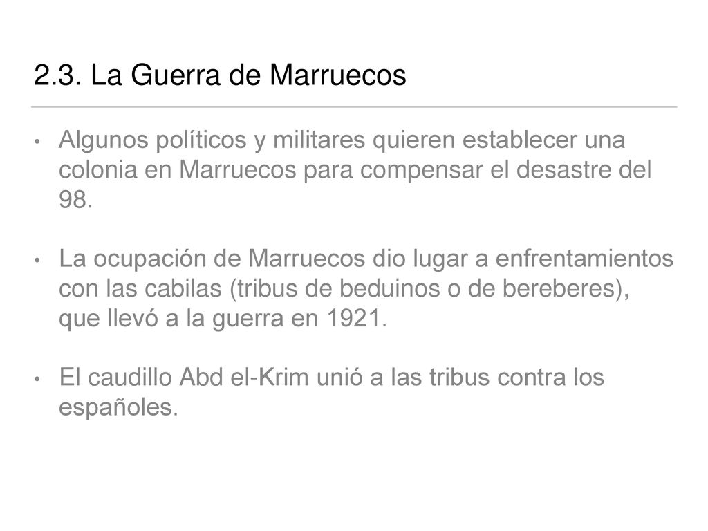2.3. La Guerra de Marruecos Algunos políticos y militares quieren establecer una colonia en Marruecos para compensar el desastre del 98.