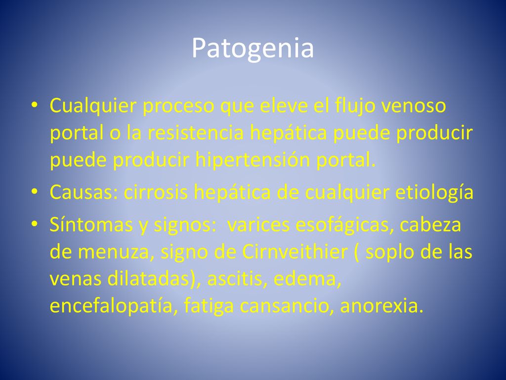 Patogenia Cualquier proceso que eleve el flujo venoso portal o la resistencia hepática puede producir puede producir hipertensión portal.
